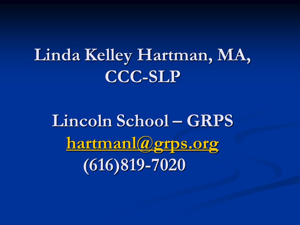 Linda Kelley Hartman, MA, CCC-SLP Lincoln School – GRPS (616)