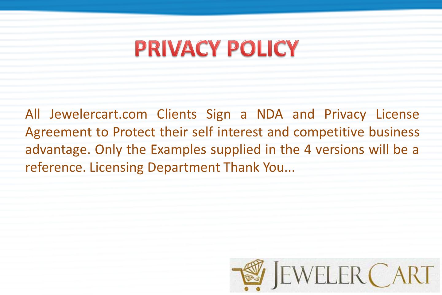 All Jewelercart.com Clients Sign a NDA and Privacy License Agreement to Protect their self interest and competitive business advantage.