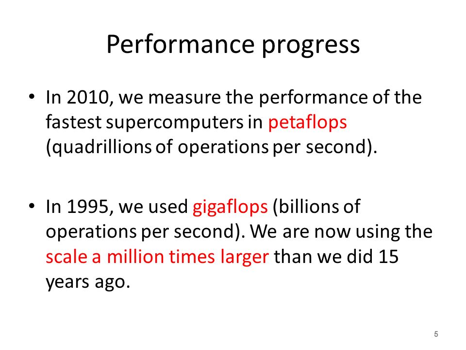 Performance progress In 2010, we measure the performance of the fastest supercomputers in petaflops (quadrillions of operations per second).