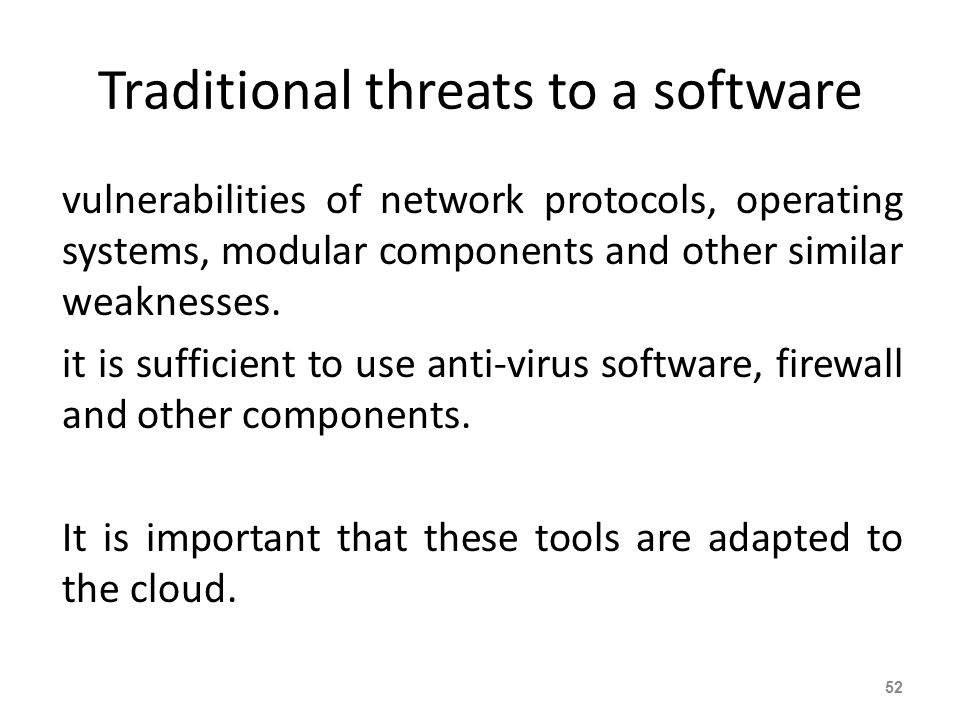 Traditional threats to a software vulnerabilities of network protocols, operating systems, modular components and other similar weaknesses.