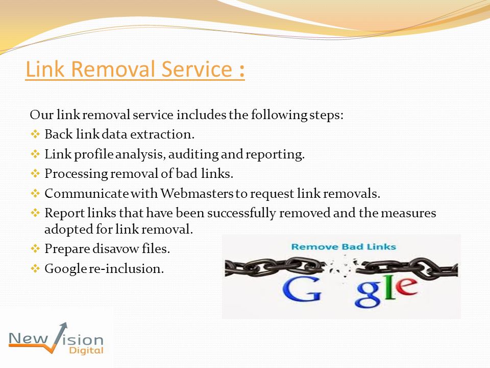 Link Removal Service : Our link removal service includes the following steps:  Back link data extraction.