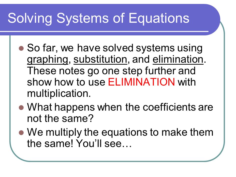 Solving Systems of Equations So far, we have solved systems using graphing, substitution, and elimination.