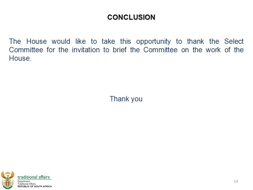 CONCLUSION The House would like to take this opportunity to thank the Select Committee for the invitation to brief the Committee on the work of the House.