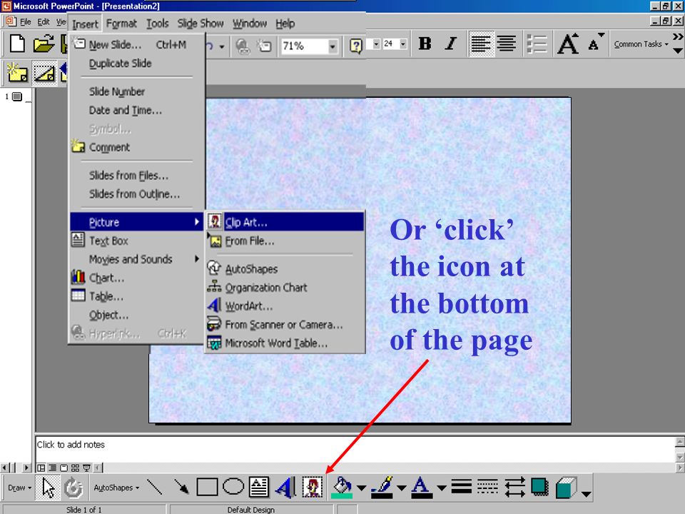 To ‘Insert’ a picture either ‘click’ Insert then Picture from ClipArt