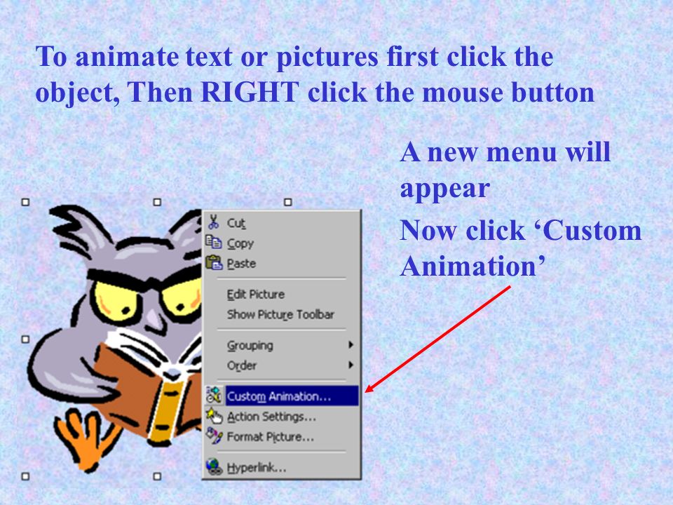 To animate text or pictures first click the object,