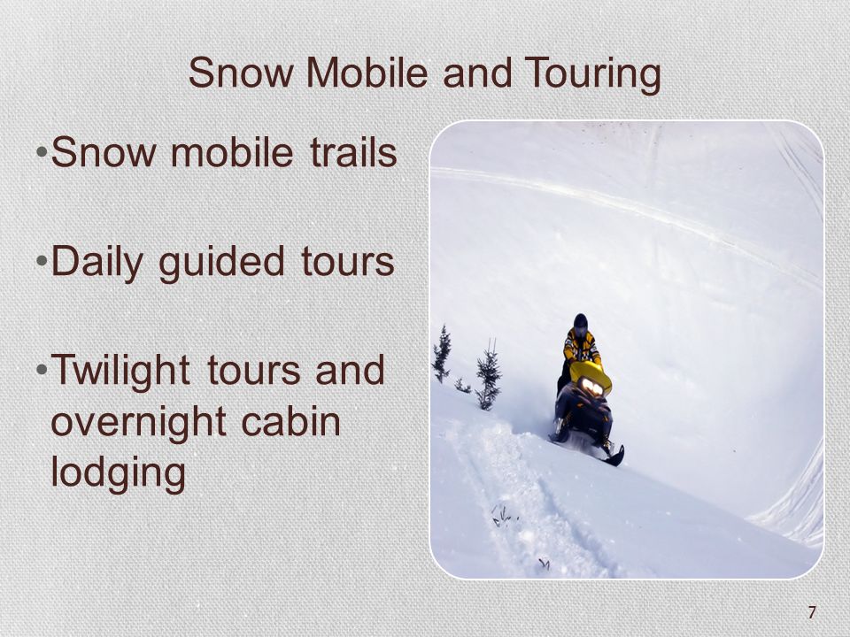Cross Country and Trail Skiing Offer two 28 mile cross country courses Offer a daily trail event with a seasoned guide 6