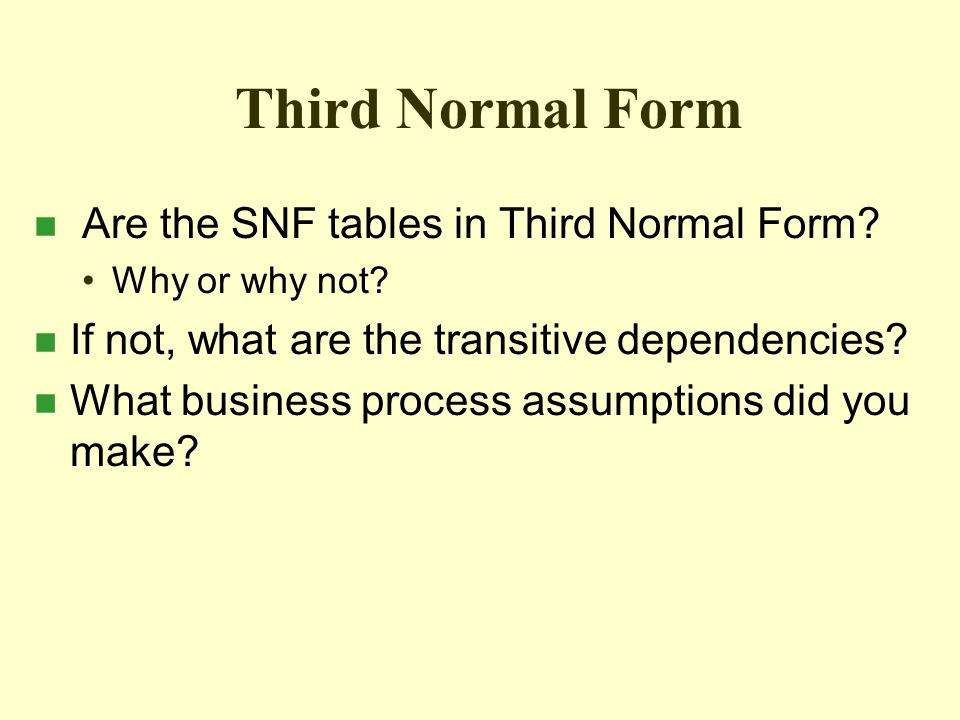 Third Normal Form n Are the SNF tables in Third Normal Form.