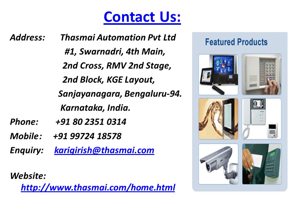 Contact Us: Address: Thasmai Automation Pvt Ltd #1, Swarnadri, 4th Main, 2nd Cross, RMV 2nd Stage, 2nd Block, KGE Layout, Sanjayanagara, Bengaluru-94.