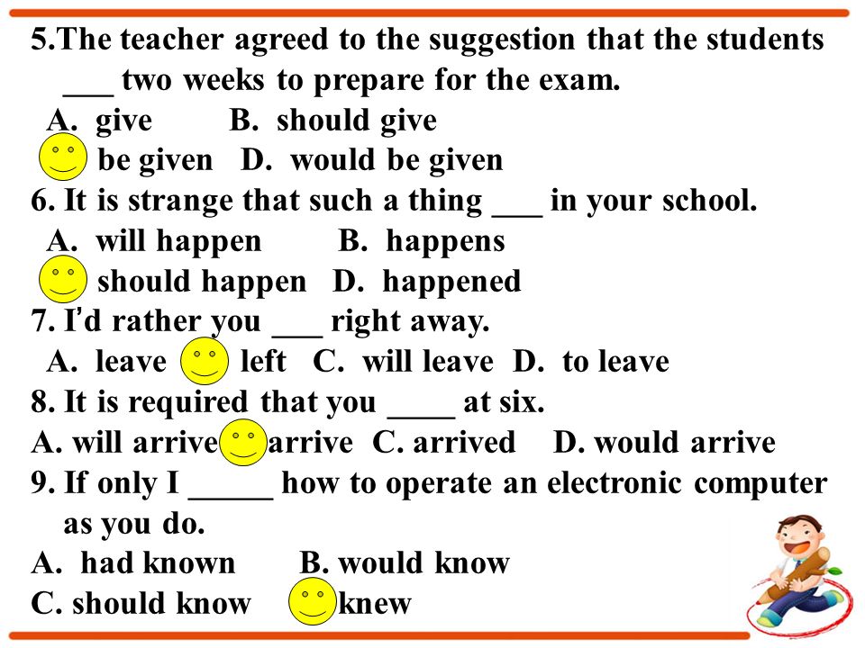 5.The teacher agreed to the suggestion that the students ___ two weeks to prepare for the exam.