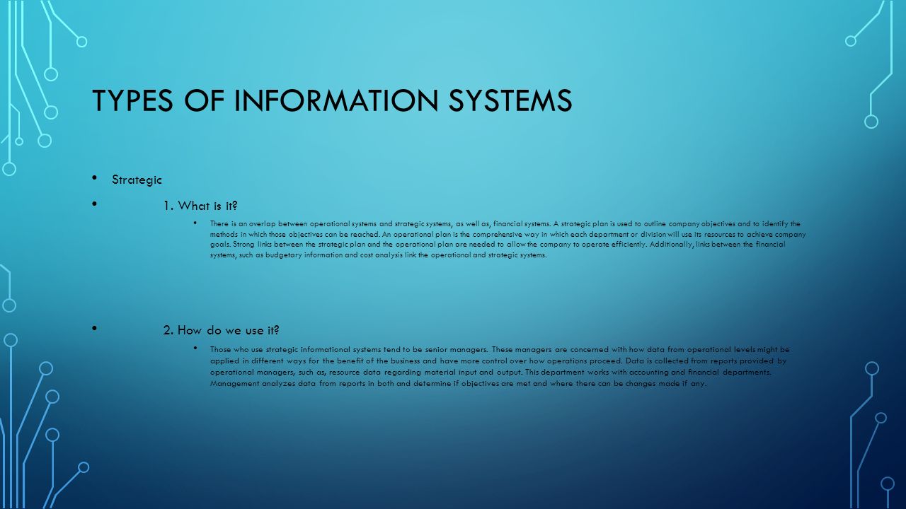 TYPES OF INFORMATION SYSTEMS Strategic 1. What is it.