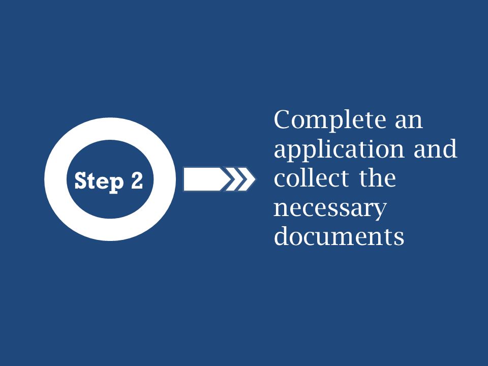 Step 2 Complete an application and collect the necessary documents