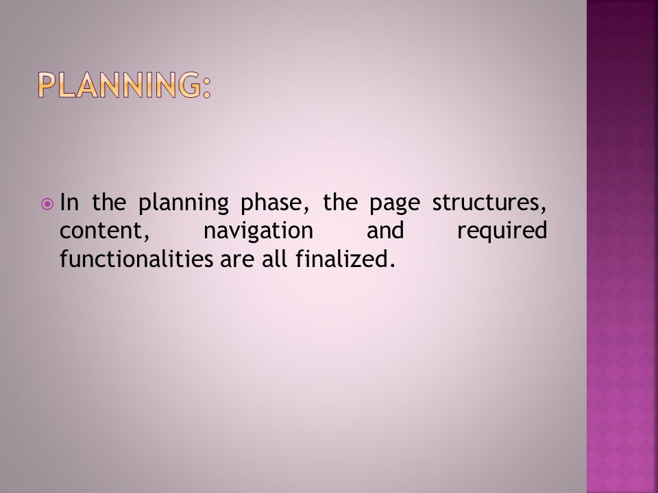  In the planning phase, the page structures, content, navigation and required functionalities are all finalized.
