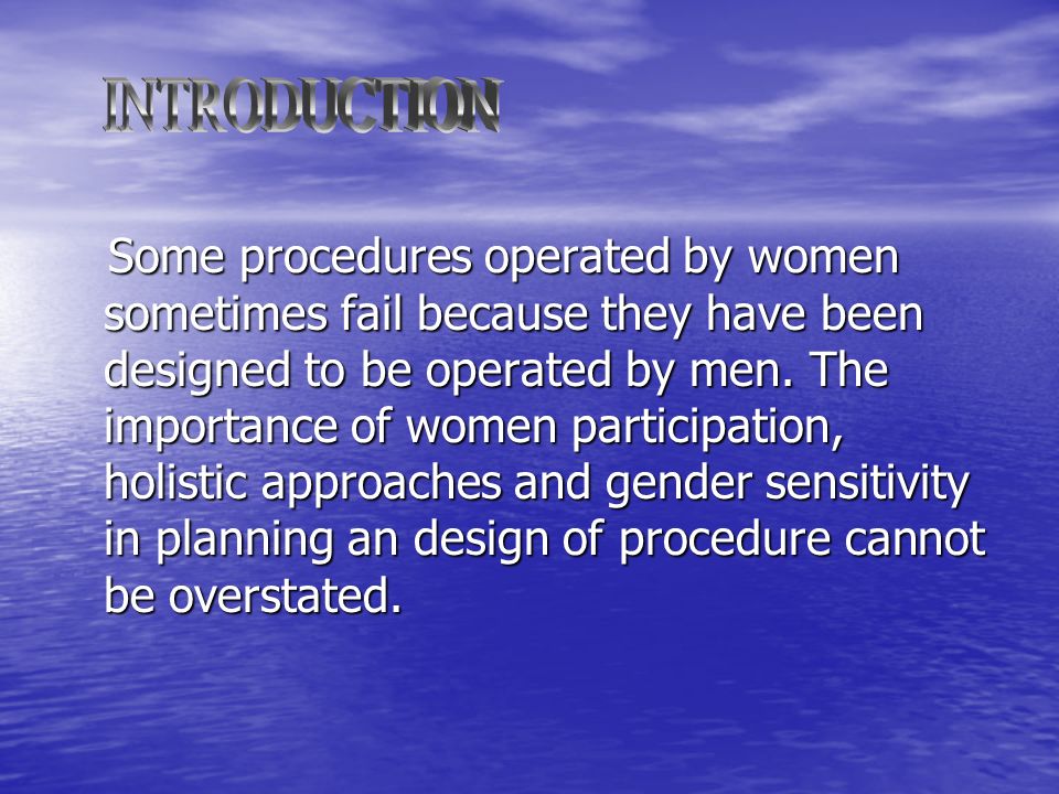 Some procedures operated by women sometimes fail because they have been designed to be operated by men.