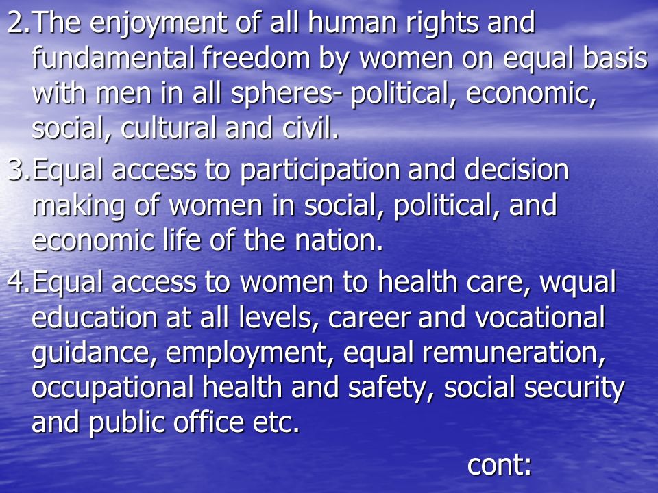 2.The enjoyment of all human rights and fundamental freedom by women on equal basis with men in all spheres- political, economic, social, cultural and civil.