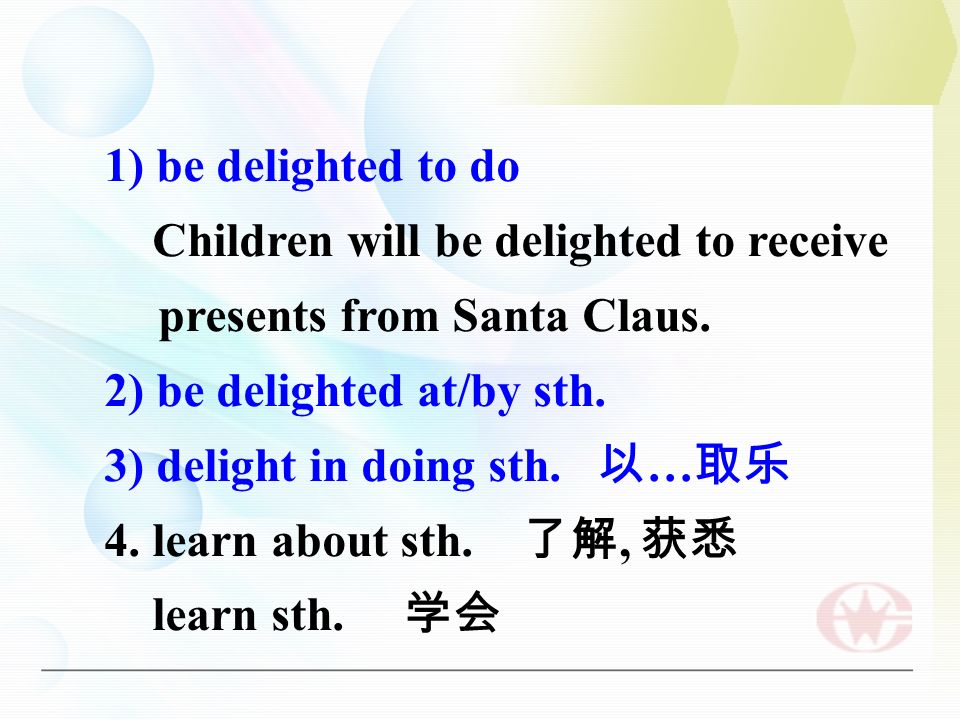 1) be delighted to do Children will be delighted to receive presents from Santa Claus.