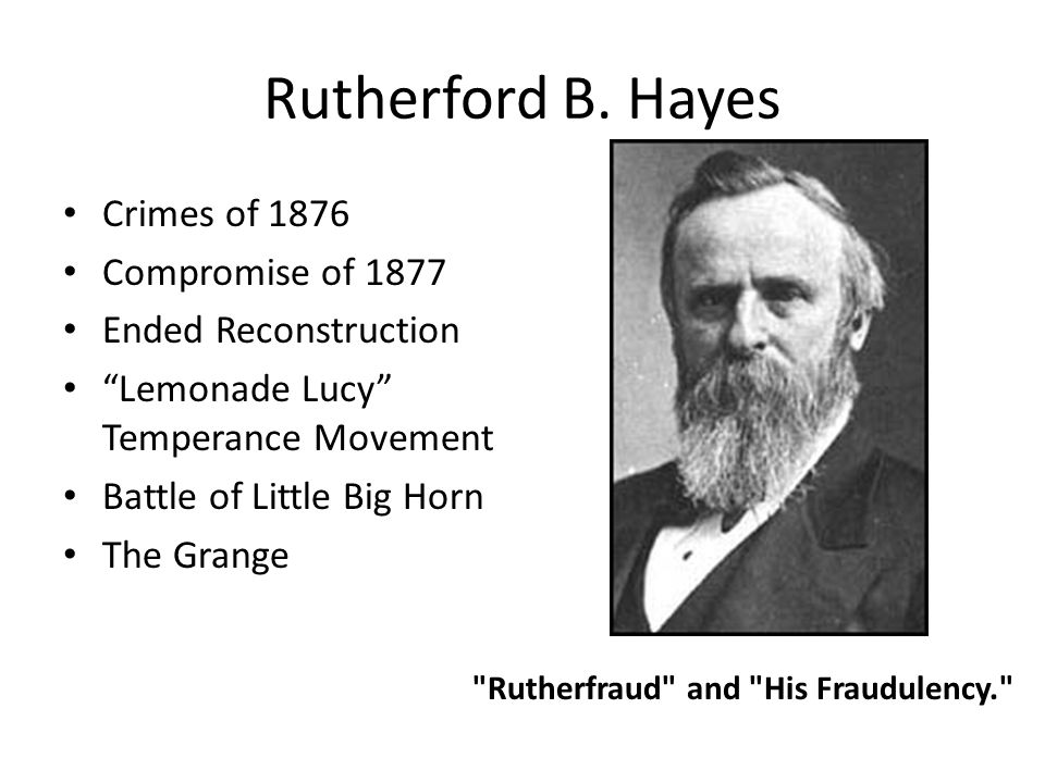 Rutherford B. Hayes Crimes Of 1876 Compromise Of 1877 Ended ...