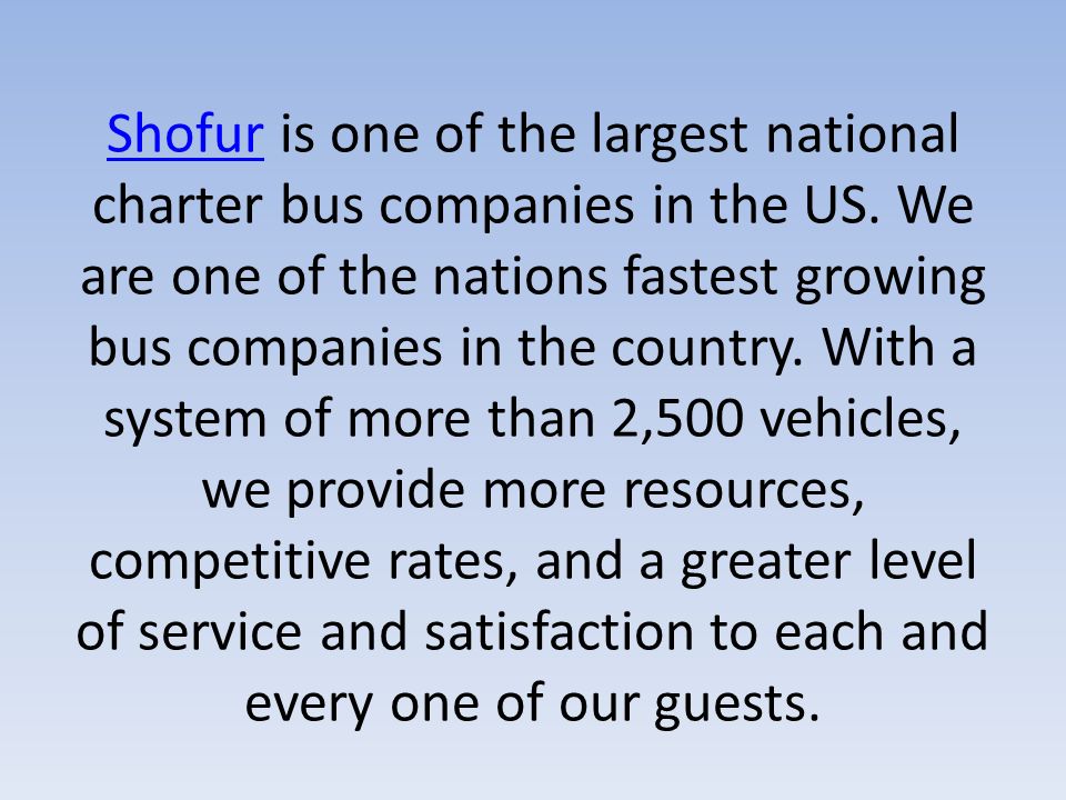 Shofur is one of the largest national charter bus companies in the US.