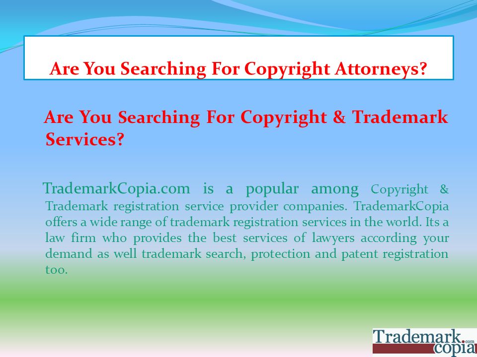Are You Searching For Copyright Attorneys. Are You Search ing For Copyright & Trademark Services.