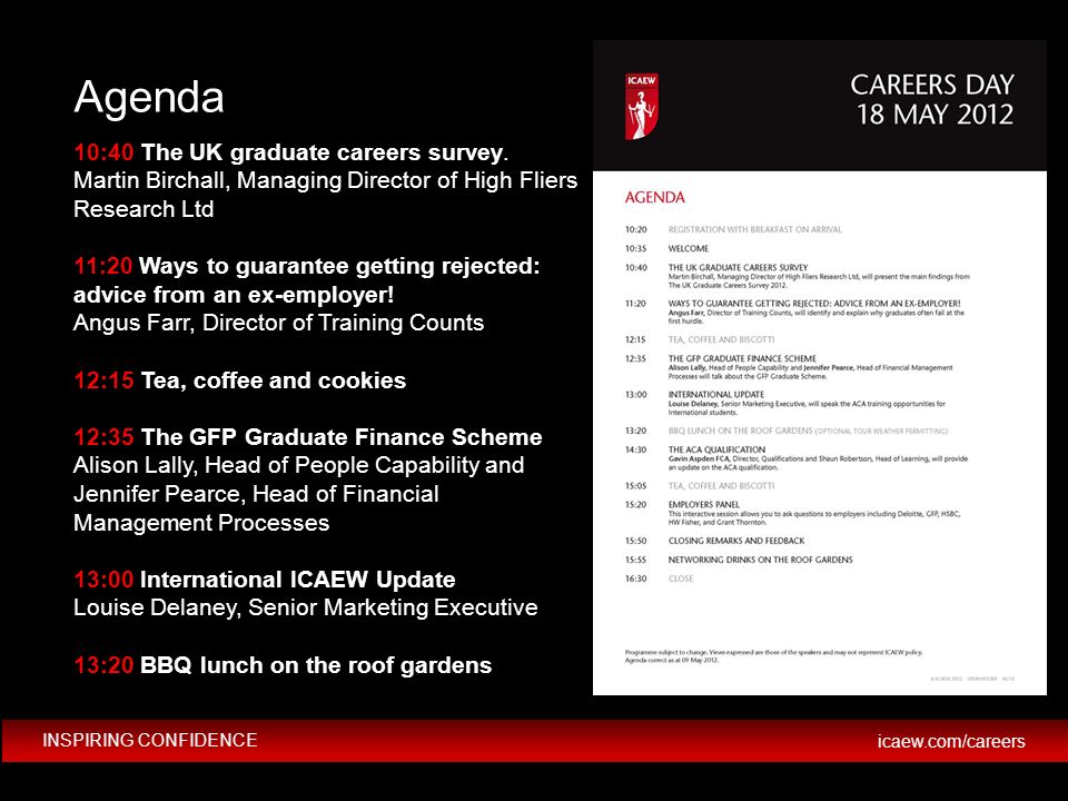 INSPIRING CONFIDENCE icaew.com/careers Agenda 10:40 The UK graduate careers survey.