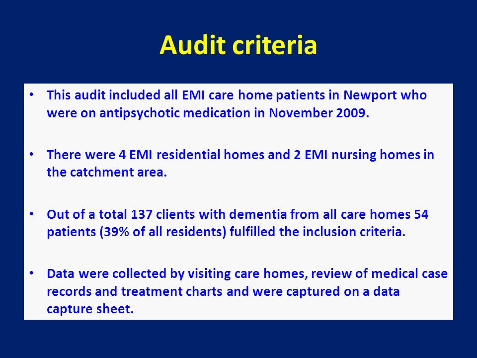 Audit criteria This audit included all EMI care home patients in Newport who were on antipsychotic medication in November 2009.