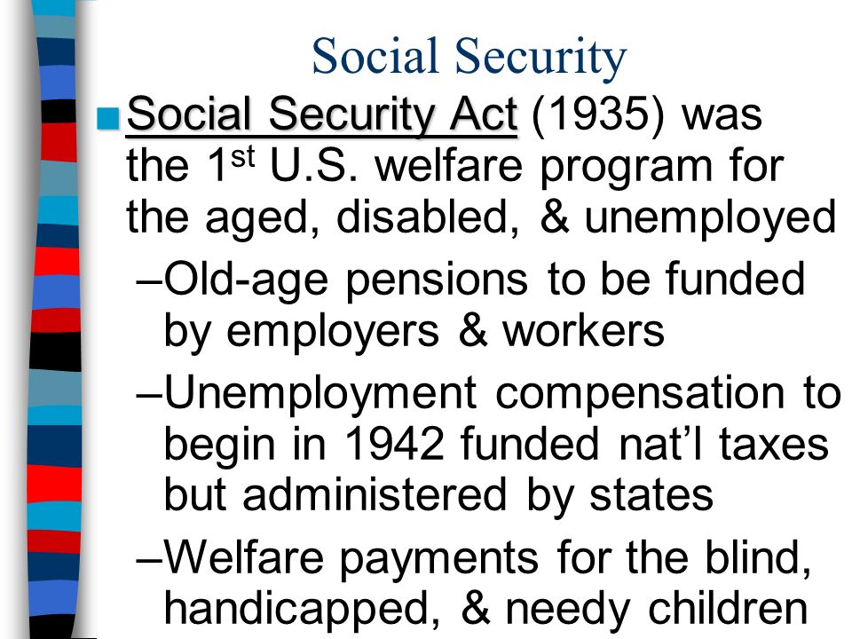 Social Security ■Social Security Act ■Social Security Act (1935) was the 1 st U.S.