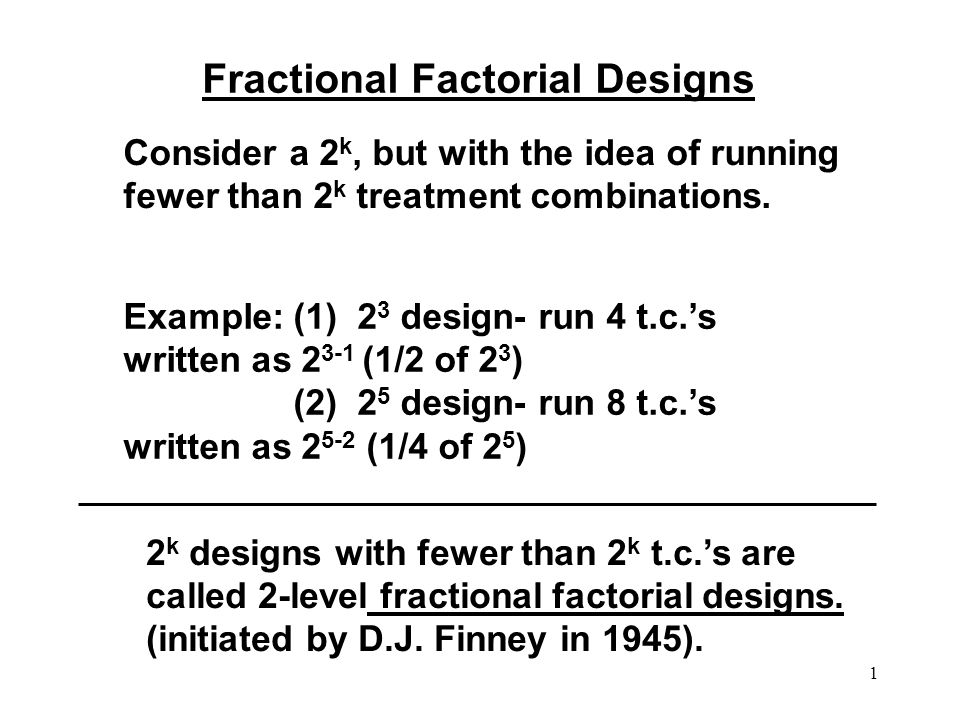1 Fractional Factorial Designs Consider A 2 K But With The Idea Of Running Fewer 1 Fractional Factorial Designs Consider A 2 K But With The Idea Of Running Fewer