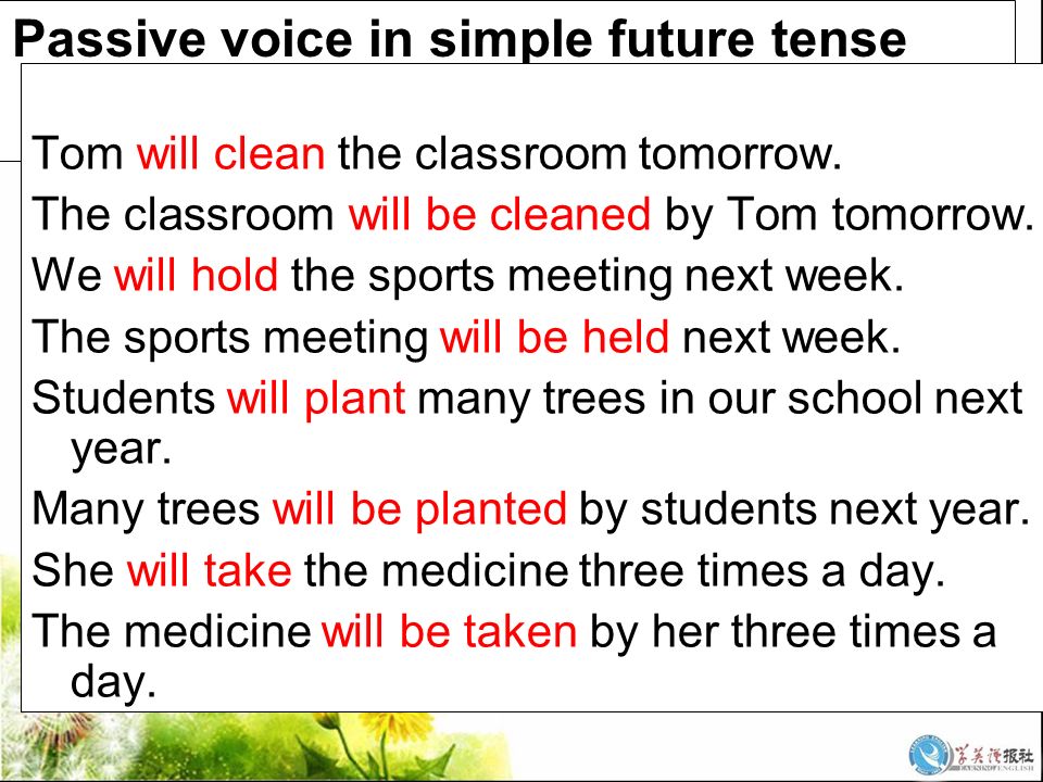 Passive voice in simple future tense Tom will clean the classroom tomorrow.