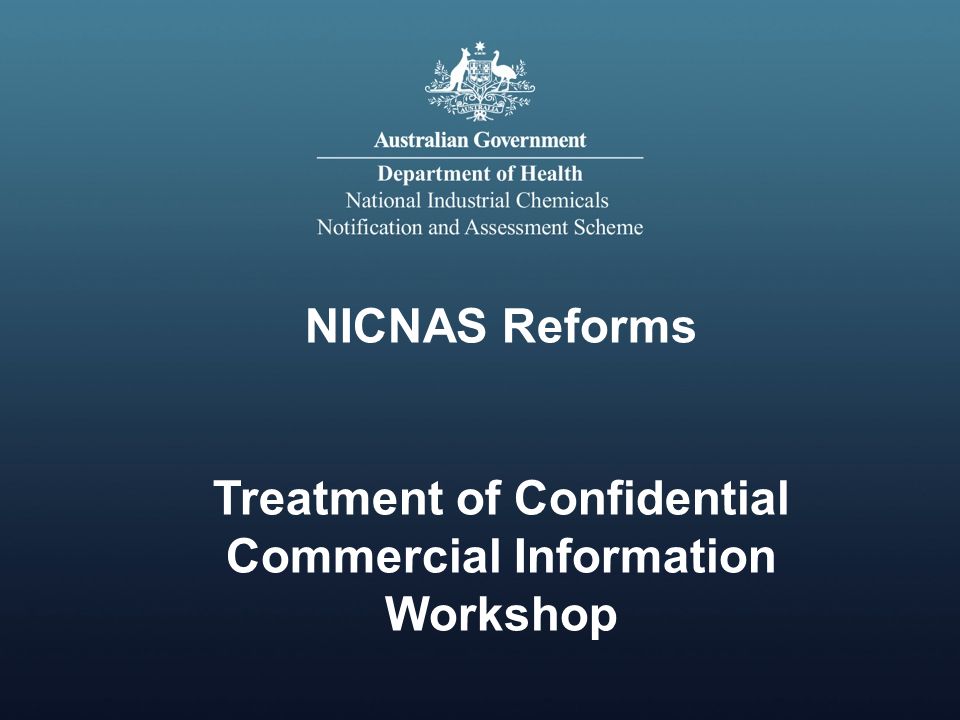 NICNAS Reforms Treatment of Confidential Commercial Information Workshop