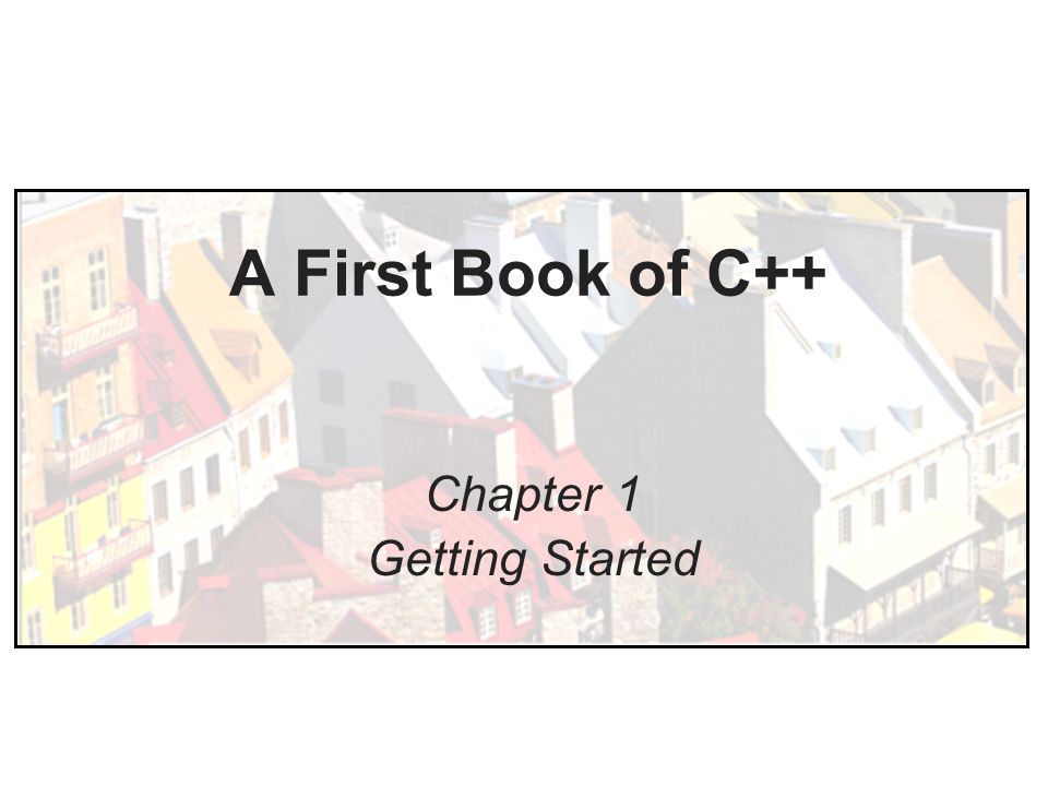 A First Book Of C++ Chapter 1 Getting Started. Objectives In This ...