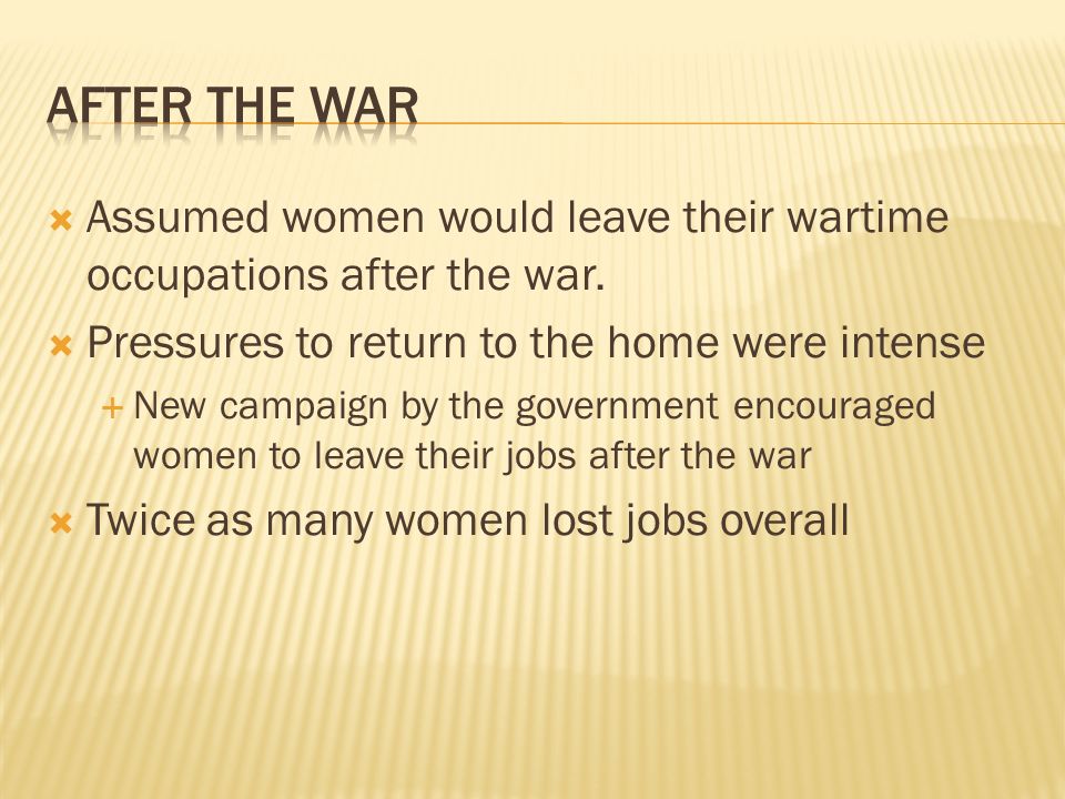 Assumed women would leave their wartime occupations after the war.