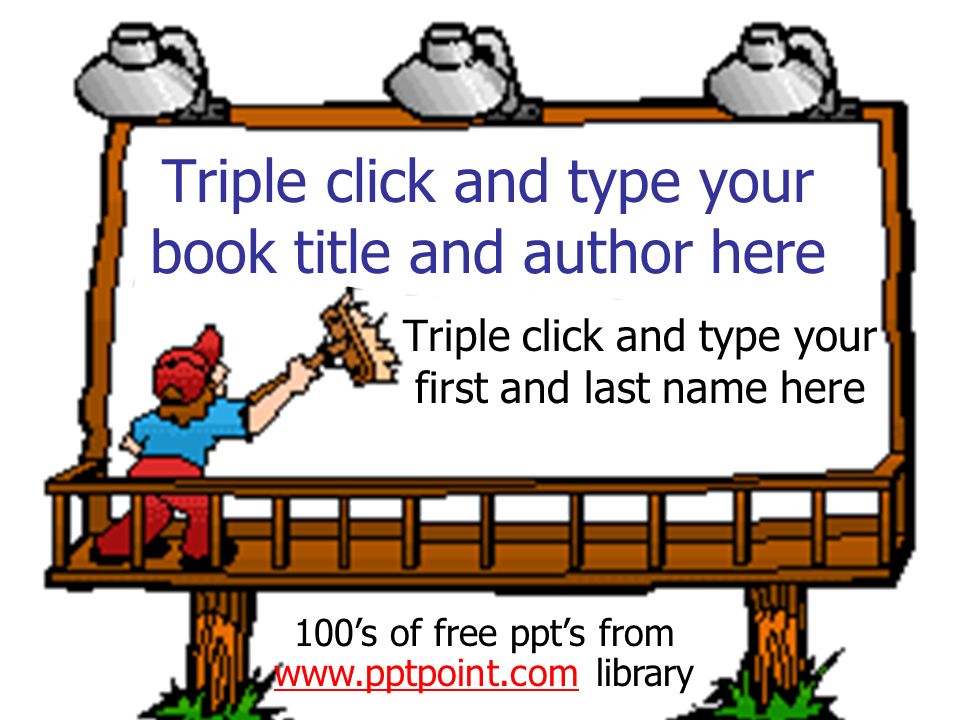 Triple click and type your book title and author here Triple click and type your first and last name here 100’s of free ppt’s from   library