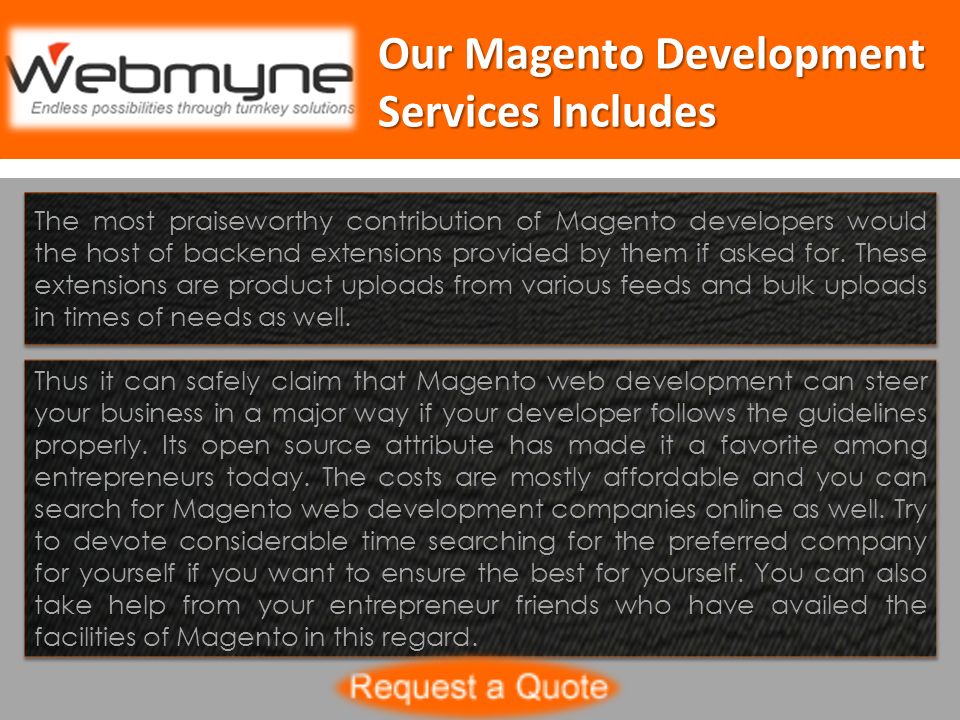 Our Magento Development Services Includes The most praiseworthy contribution of Magento developers would the host of backend extensions provided by them if asked for.