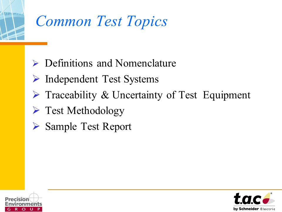 Common Test Topics  Definitions and Nomenclature  Independent Test Systems  Traceability & Uncertainty of Test Equipment  Test Methodology  Sample Test Report