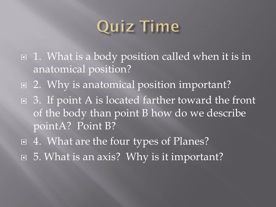  1. What is a body position called when it is in anatomical position.