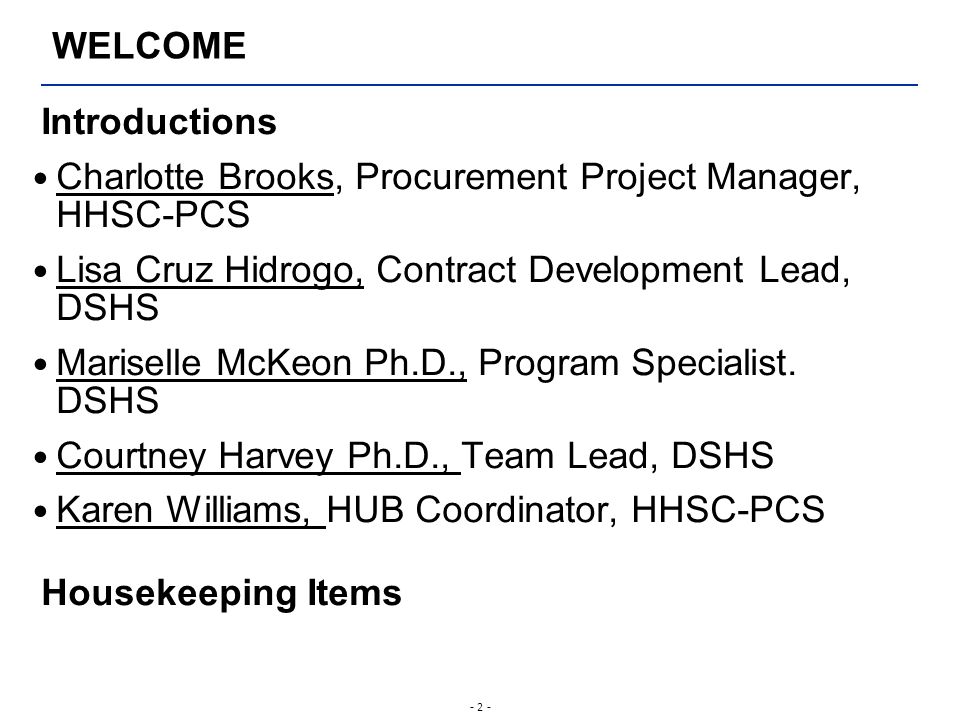 - 2 - Introductions Charlotte Brooks, Procurement Project Manager, HHSC-PCS Lisa Cruz Hidrogo, Contract Development Lead, DSHS Mariselle McKeon Ph.D., Program Specialist.