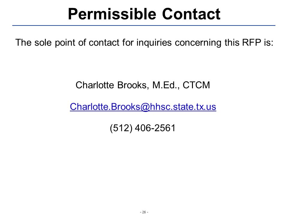 Permissible Contact The sole point of contact for inquiries concerning this RFP is: Charlotte Brooks, M.Ed., CTCM (512)
