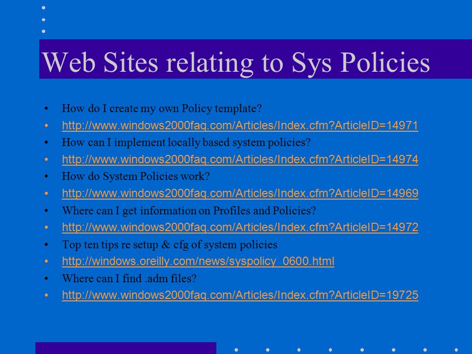Web Sites relating to Sys Policies How do I create my own Policy template.