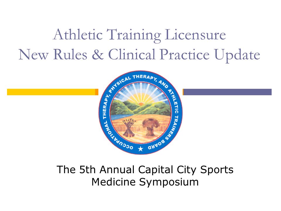 Athletic Training Licensure New Rules & Clinical Practice Update The