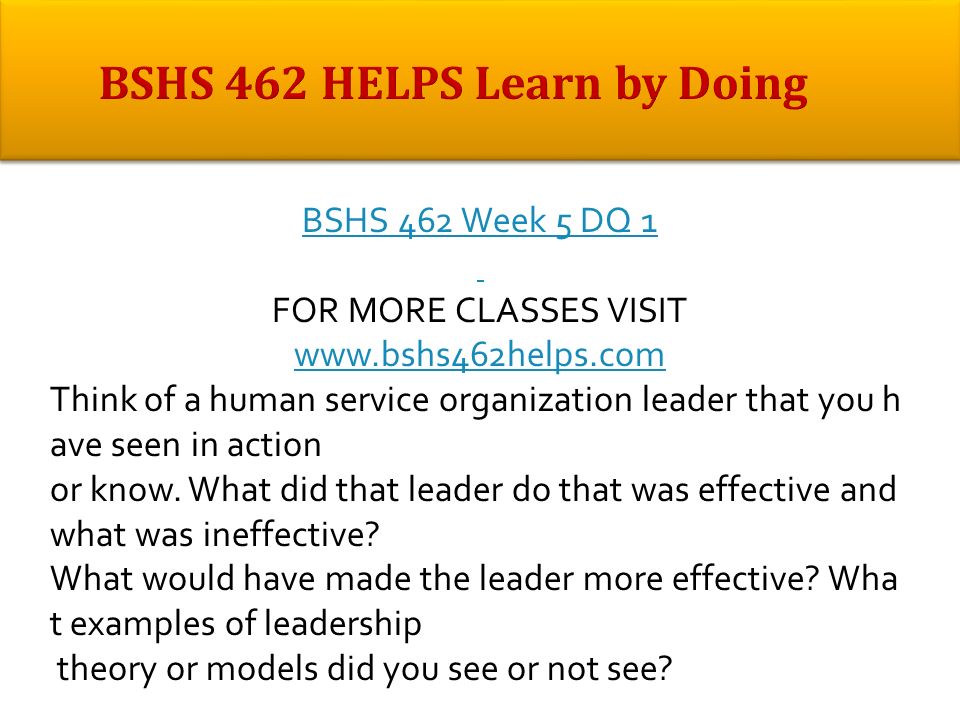 BSHS 462 Week 5 DQ 1 FOR MORE CLASSES VISIT   Think of a human service organization leader that you h ave seen in action or know.