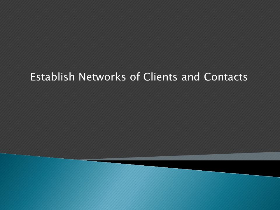 Establish Networks of Clients and Contacts