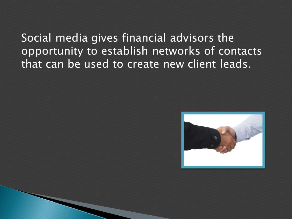 Social media gives financial advisors the opportunity to establish networks of contacts that can be used to create new client leads.