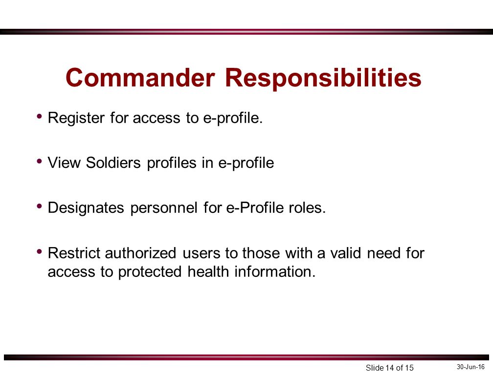 30-Jun-16 Slide 14 of 15 Commander Responsibilities Register for access to e-profile.