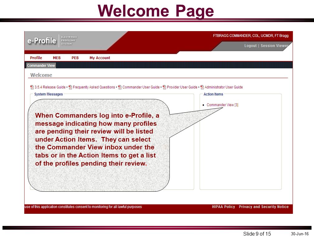 30-Jun-16 Welcome Page Slide 9 of 15 When Commanders log into e-Profile, a message indicating how many profiles are pending their review will be listed under Action Items.