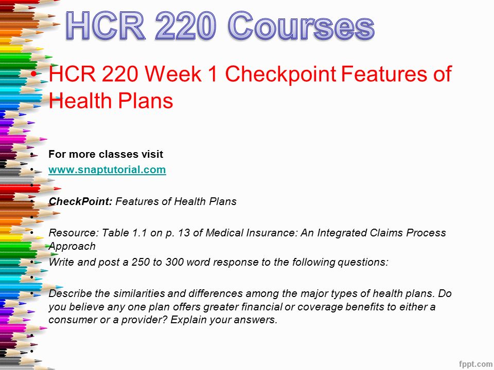 HCR 220 Week 1 Checkpoint Features of Health Plans For more classes visit   CheckPoint: Features of Health Plans Resource: Table 1.1 on p.