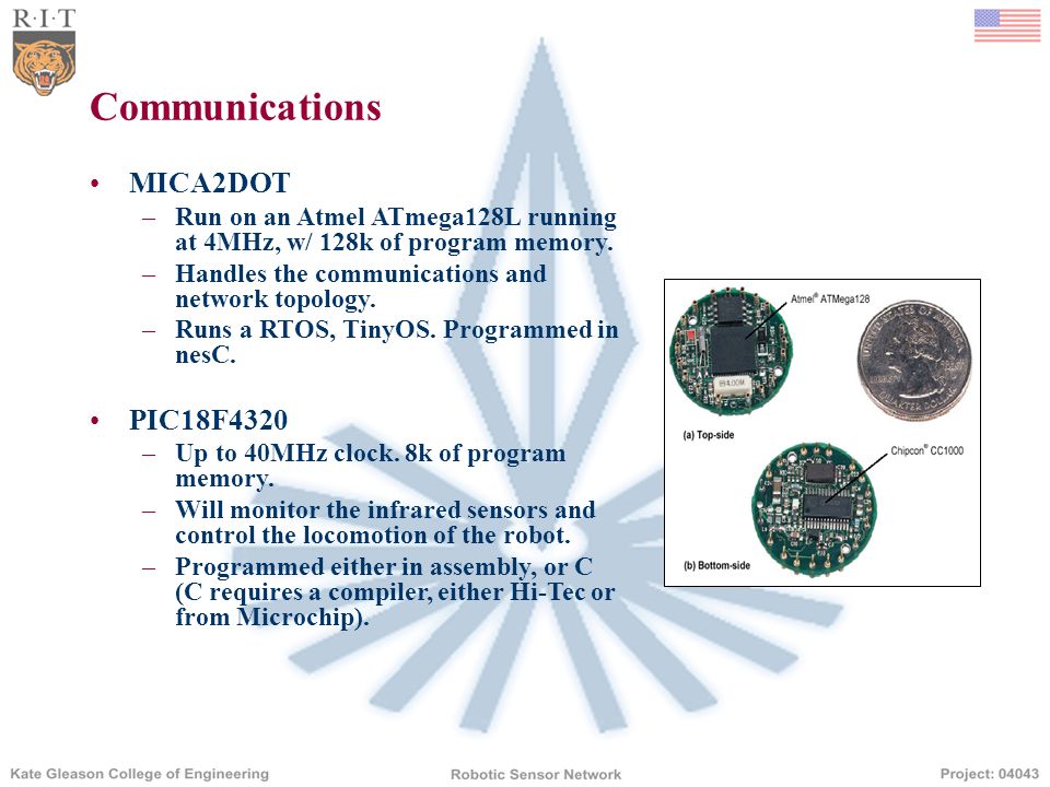 Communications MICA2DOT –Run on an Atmel ATmega128L running at 4MHz, w/ 128k of program memory.