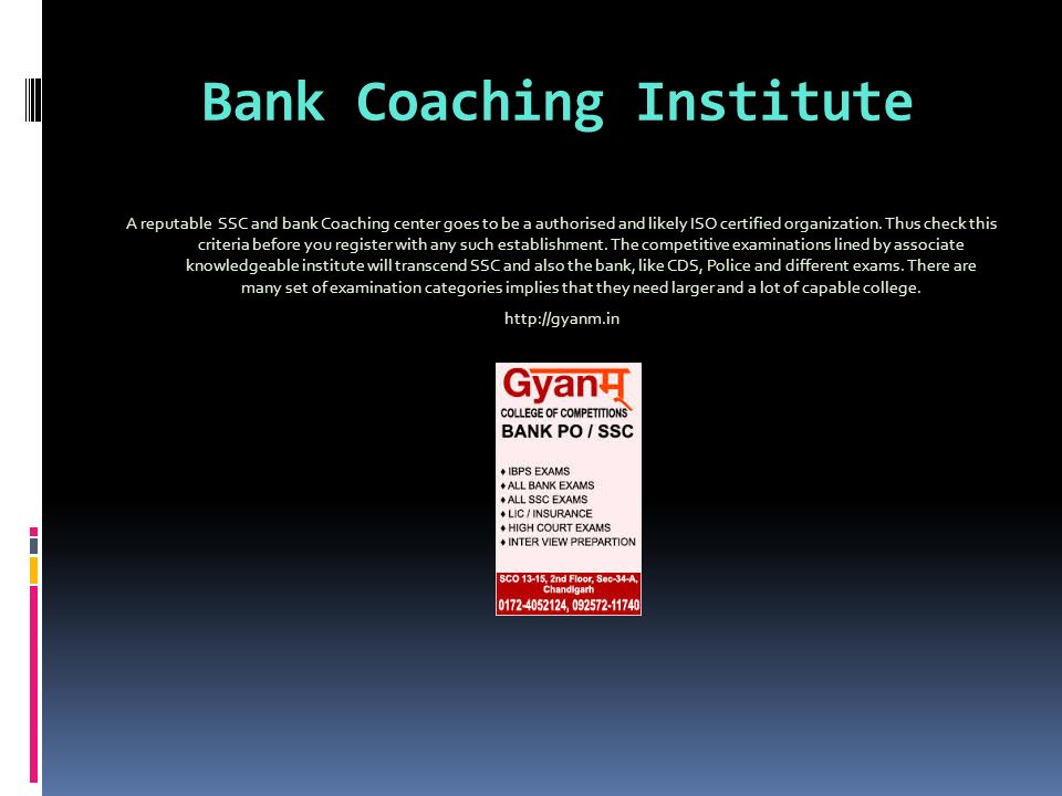 Bank Coaching Institute A reputable SSC and bank Coaching center goes to be a authorised and likely ISO certified organization.