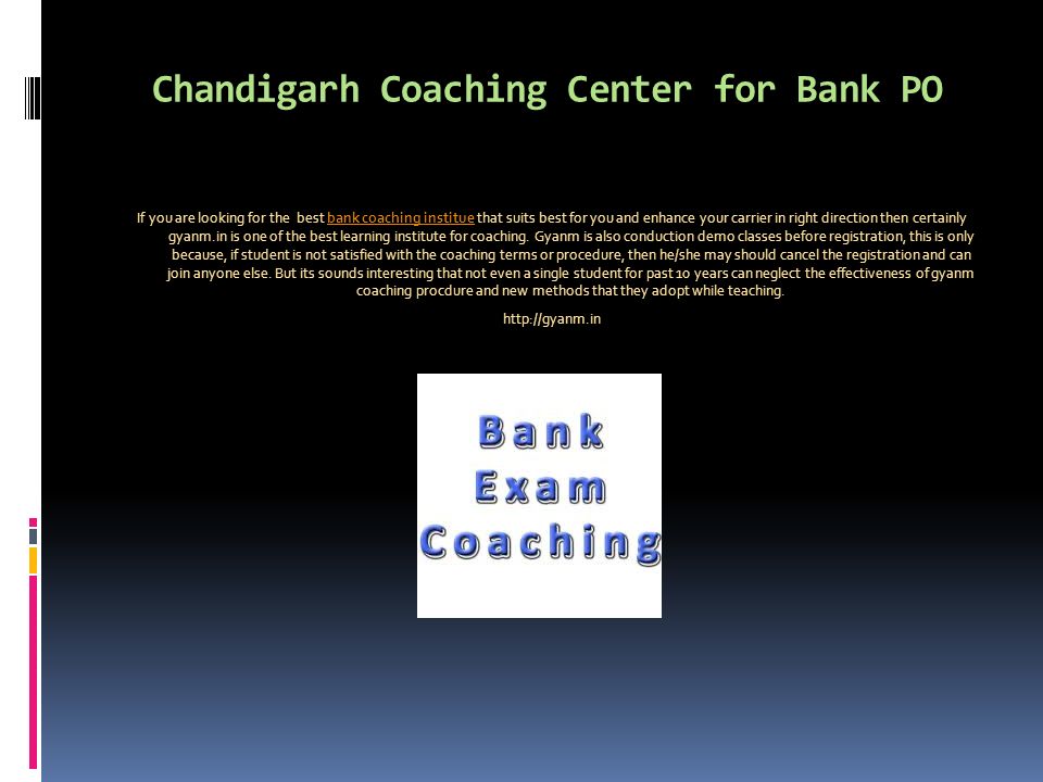Chandigarh Coaching Center for Bank PO If you are looking for the best bank coaching institue that suits best for you and enhance your carrier in right direction then certainly gyanm.in is one of the best learning institute for coaching.