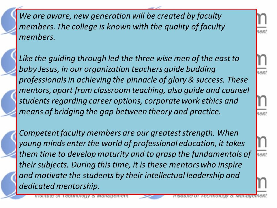We are aware, new generation will be created by faculty members.