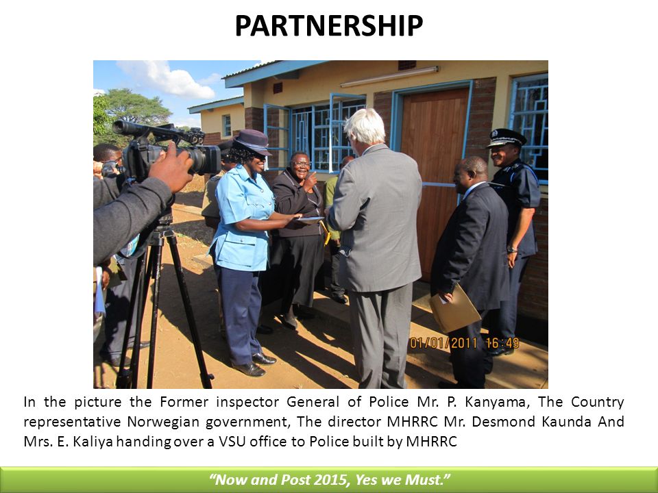 PARTNERSHIP Now and Post 2015, Yes we Must. In the picture the Former inspector General of Police Mr.
