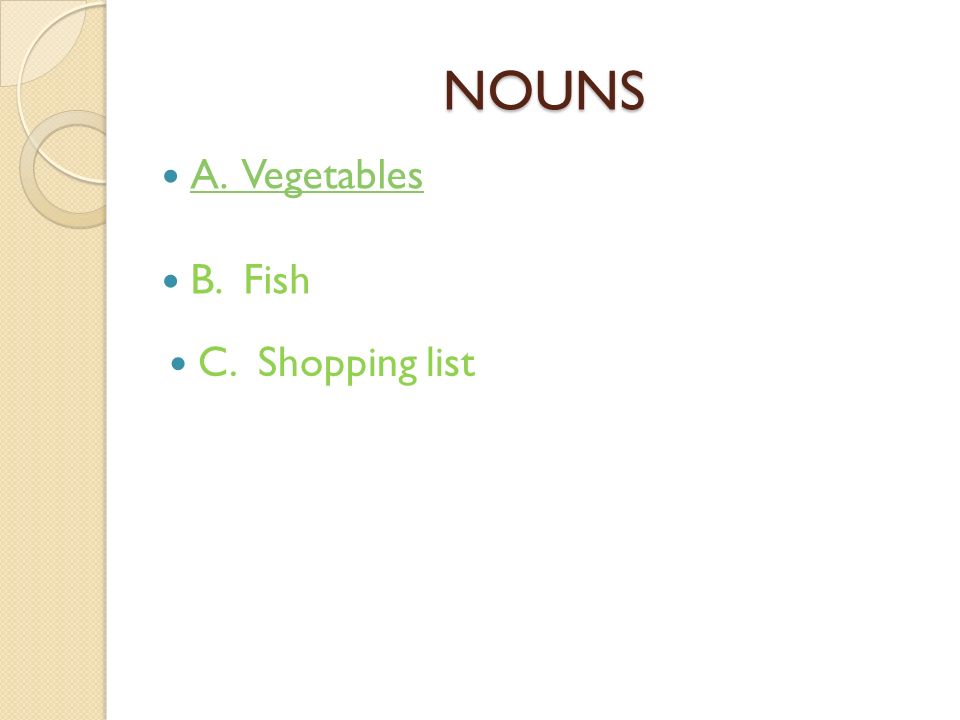 NOUNS A. Vegetables B. Fish B. Fish C. Shopping list